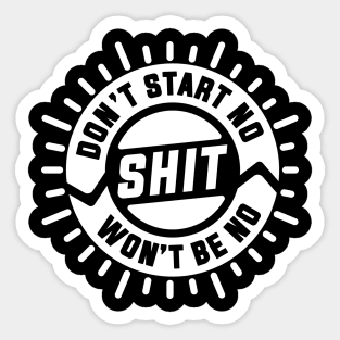 Don't Start No Shit Won't Be No Shit Sticker